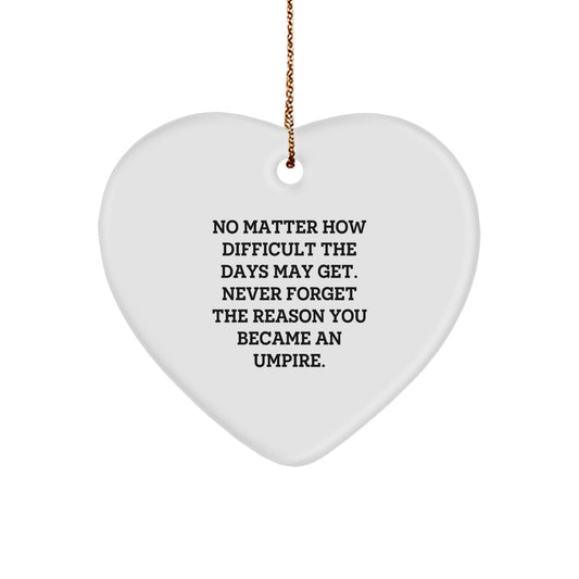Funny Umpire Gifts from Friends, Heart Ornament for Umpire Men, Unique Christmas Unique Gifts for Umpire, Reminder to Never Forget the Reason You Became an Umpire - Image 1