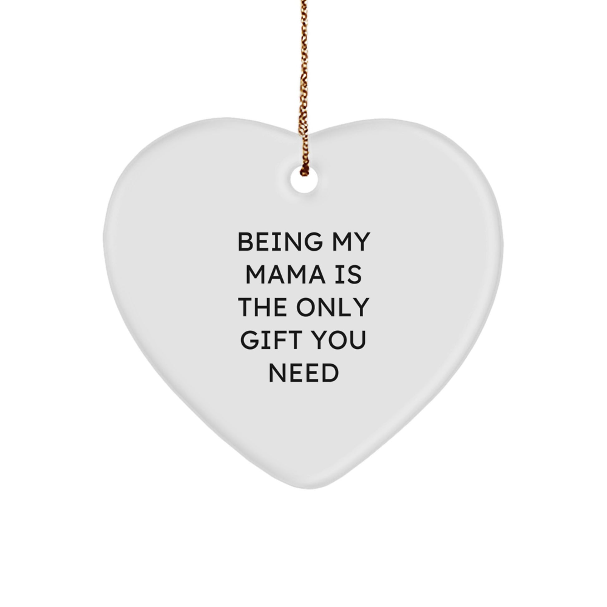 Funny Mama Gifts from Men, Heart Ornament for Mama, 'Being My Mama Is The Only Gift You Need' Christmas Unique Gifts - Image 1