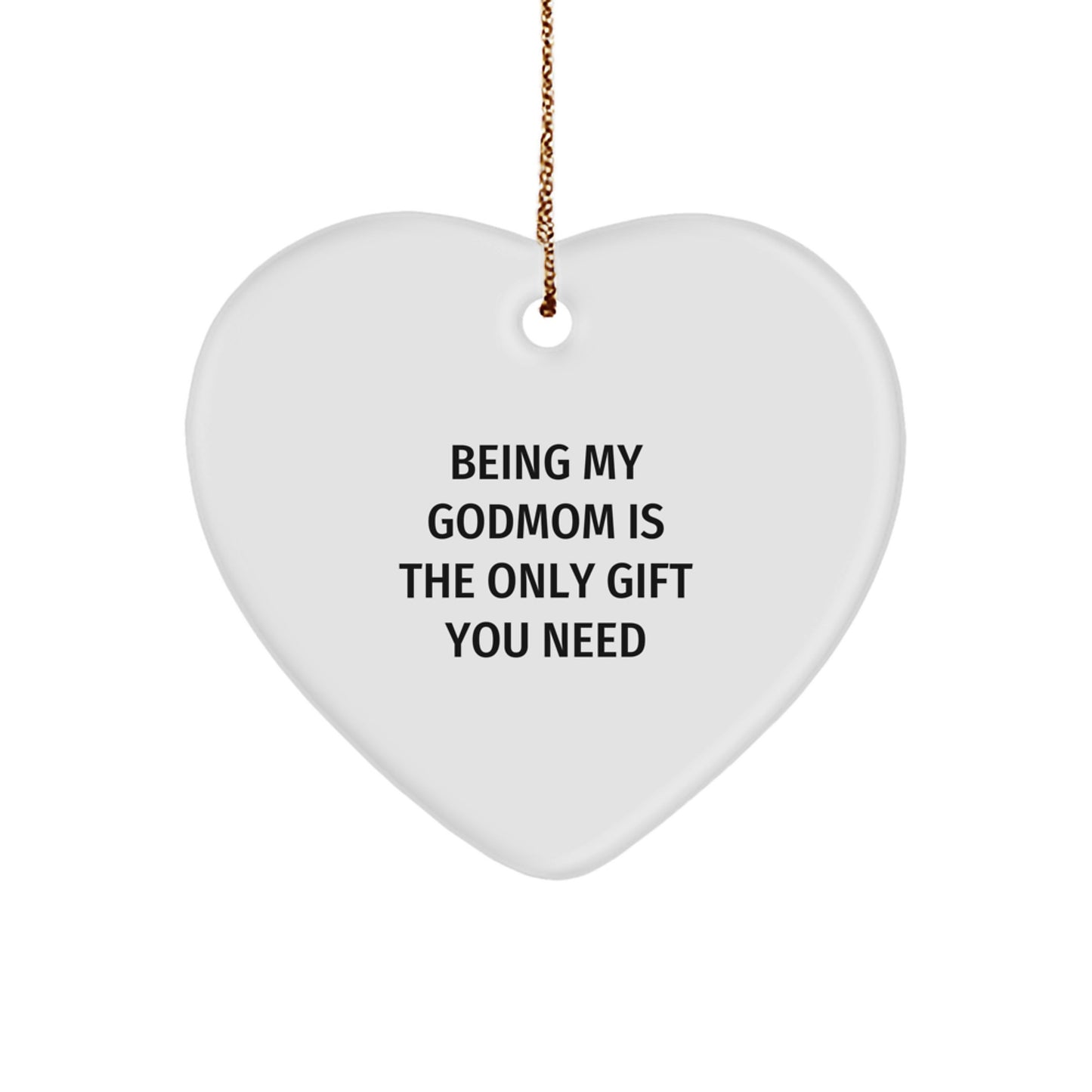 Being My Godmom Is The Only Gift You Need Funny Godmom Gifts, Heart Ornament for Christmas Unique Gifts from Friends, Family, Women, Godmom - Gifts for Godmom - Image 1