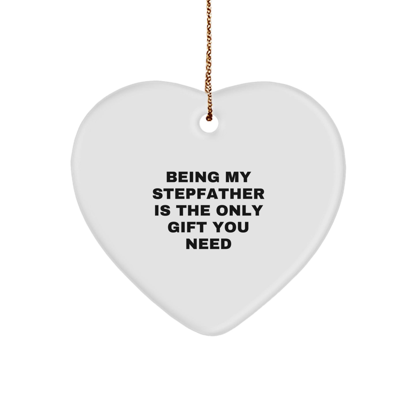 Funny Heart Ornament Gifts from Men to Stepfather, Being My Stepfather Is The Only Gift You Need, Christmas Unique Gifts - Image 1