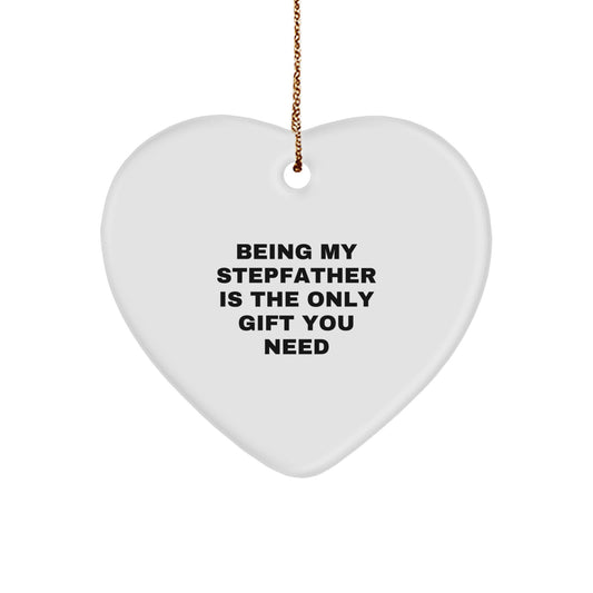 Funny Heart Ornament Gifts from Men to Stepfather, Being My Stepfather Is The Only Gift You Need, Christmas Unique Gifts - Image 1