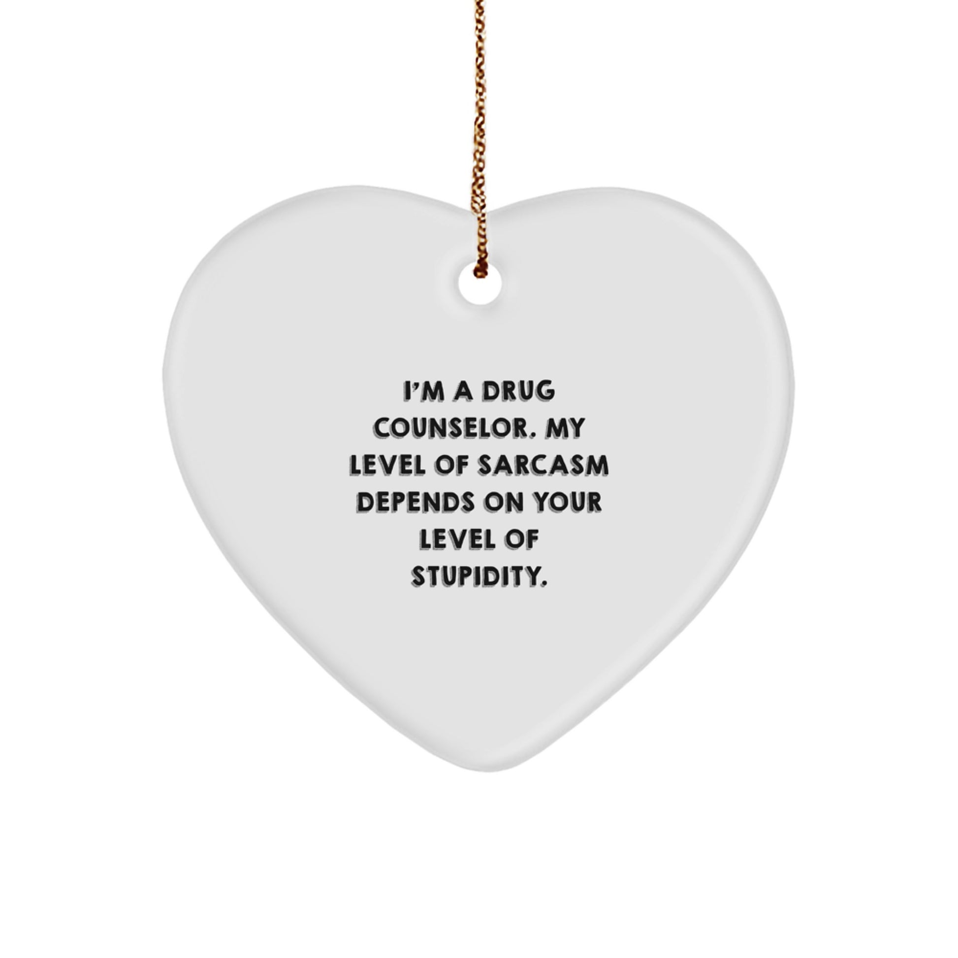 Funny Drug Counselor Gifts from Friends, Heart Ornament for Drug Counselor, Sarcastic Drug Addiction Counselor Quote, Christmas Unique Gifts for Men, Women, Family - Image 1