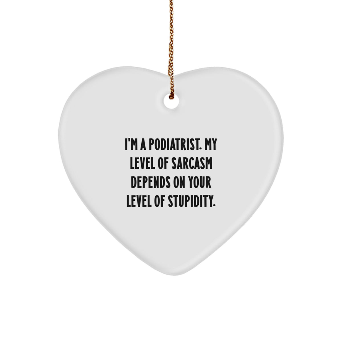 Funny Gifts from Podiatrist Friends, Podiatrist Christmas Unique Gifts, Heart Ornament with Quirky Quote - Image 1