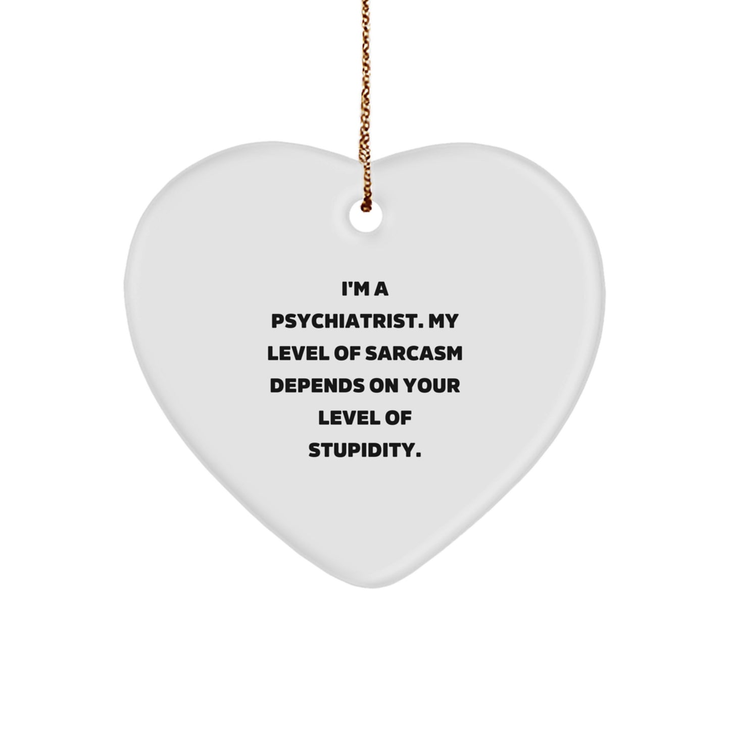Funny Psychiatrist Gifts for Men Women Friends Family Psychiatric Sarcastic Christmas Heart Ornament Quote - Gifts from Men Women Friends Family - Image 1