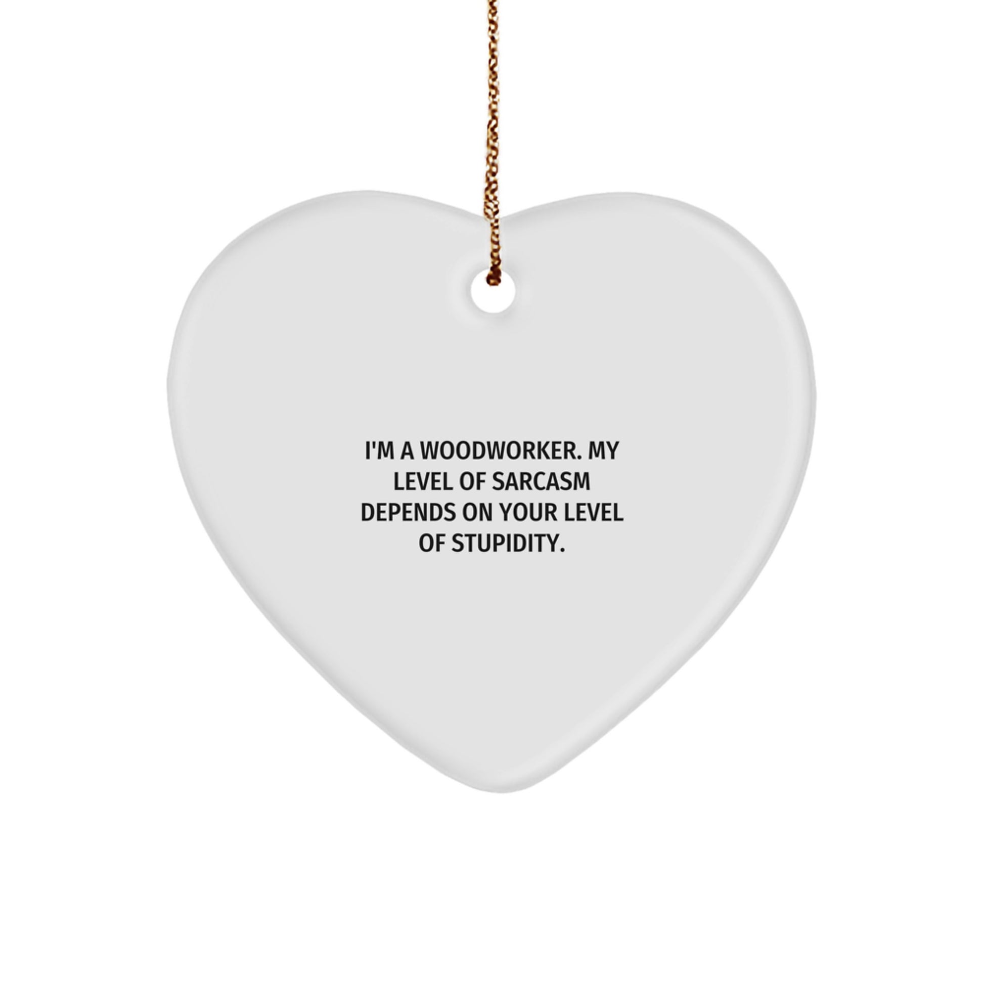 Woodworker Gifts from Friends - Funny Heart Ornament with Sarcasm Quote, White, 2.75'' tall, Perfect for Men, Women, Family, Coworkers, Christmas Unique Gifts - Image 1