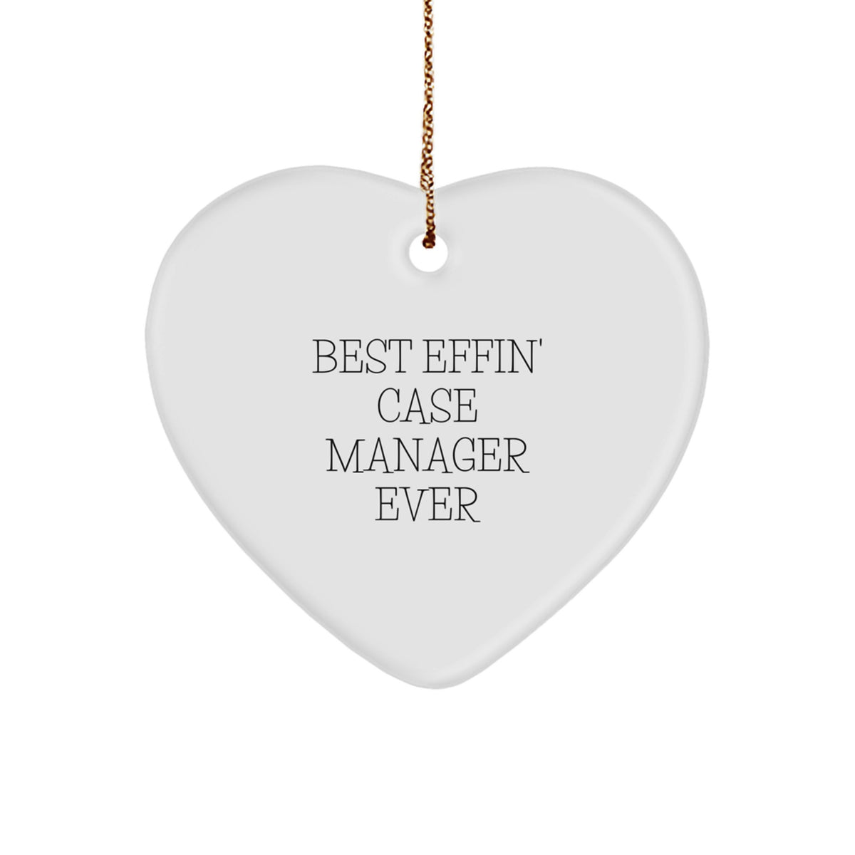 Funny Case Manager Heart Ornament Gifts from Friends for Men, Women, Coworkers, Family - Best Effin' - Image 1