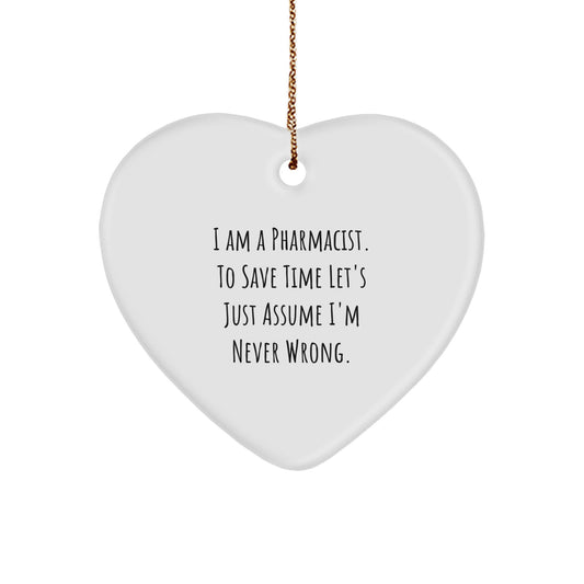 Funny Pharmacist Christmas Unique Gifts from Friends, Heart Ornament for Pharmacist, 'I Am A Pharmacist. To Save Time Let's Just Assume I'm Never Wrong.' - Image 1