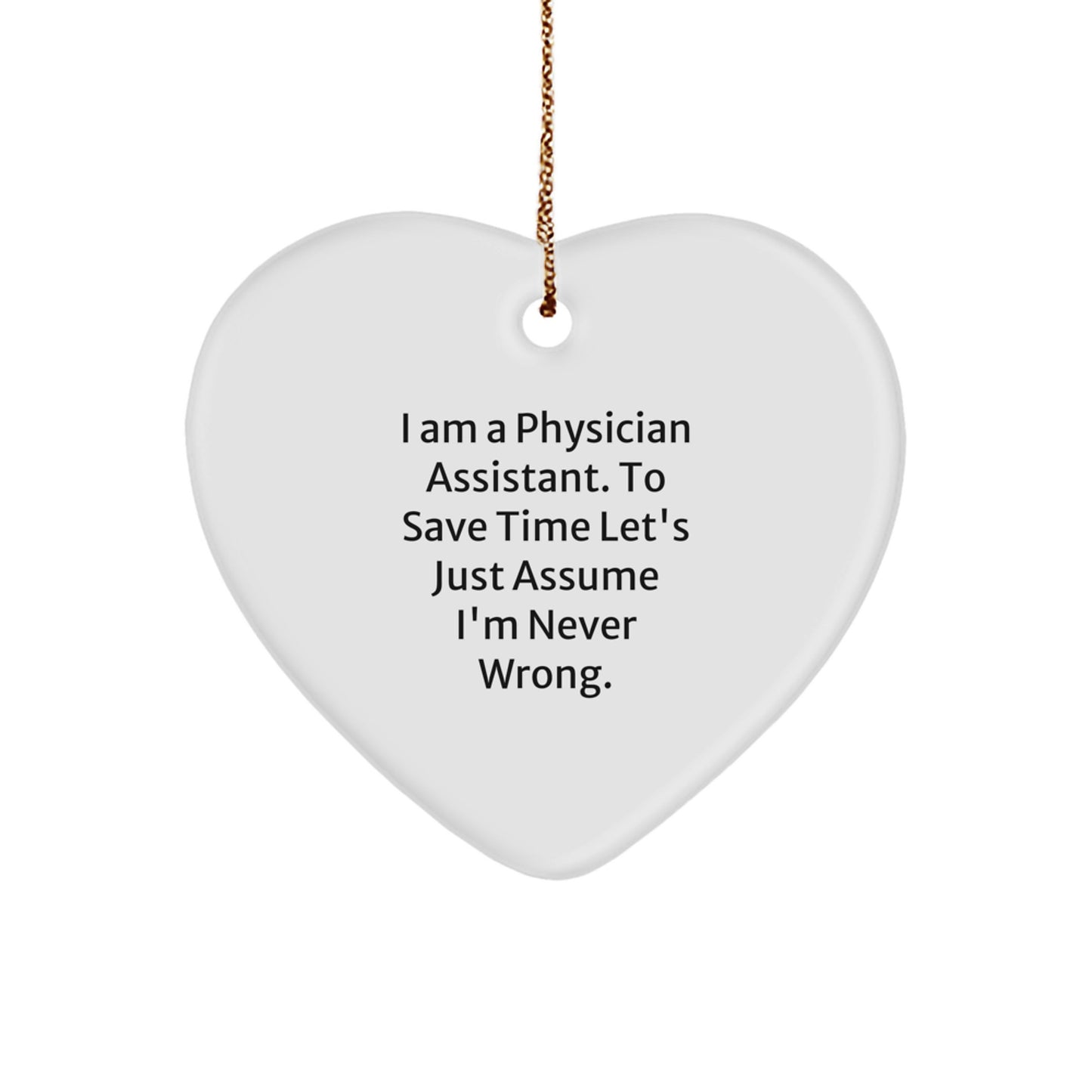 Christmas Unique Gifts from Friends and Family, Heart Ornament for Physician Assistant, 'I'm Never Wrong' Funny Quote - Image 1