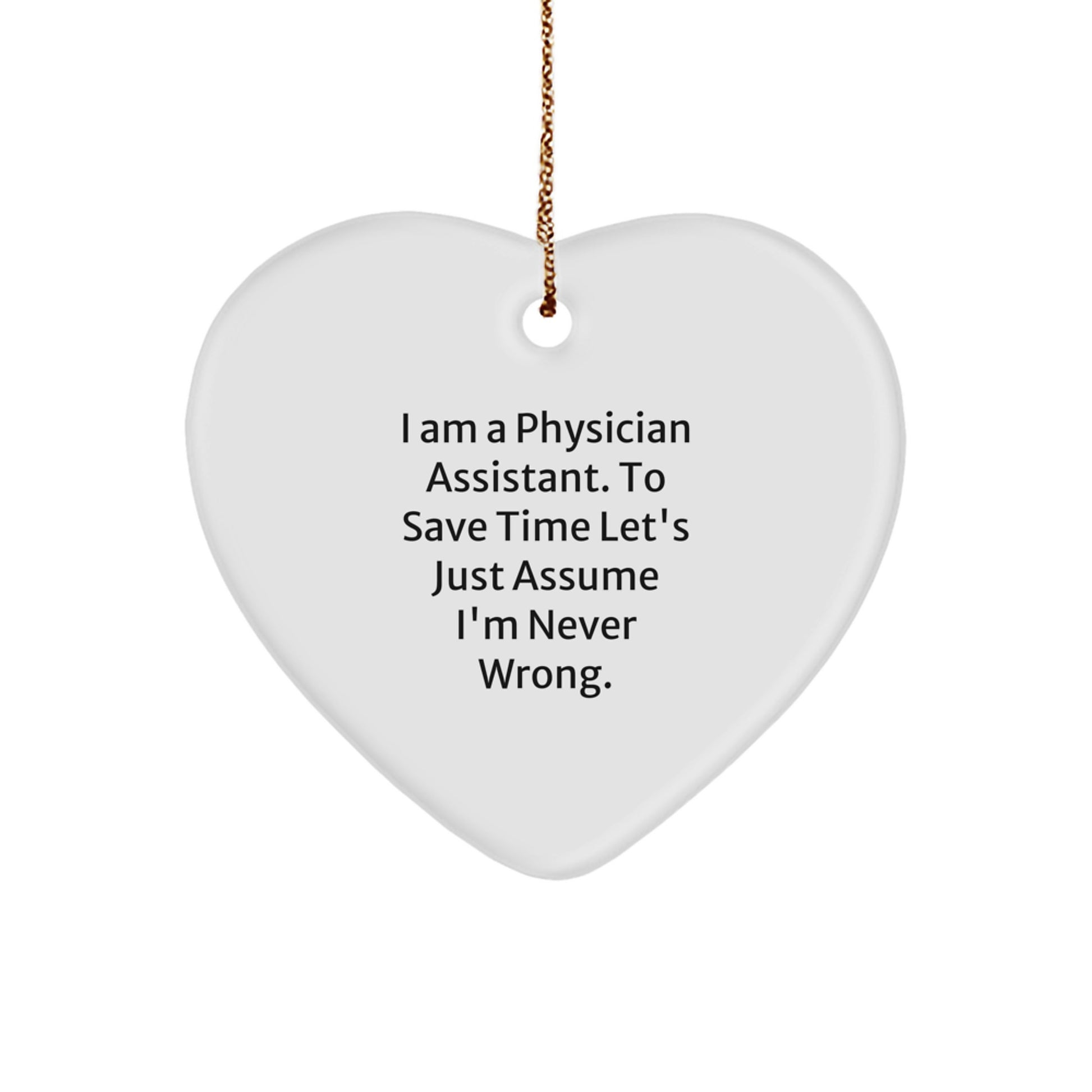 Christmas Unique Gifts from Friends and Family, Heart Ornament for Physician Assistant, 'I'm Never Wrong' Funny Quote - Image 1