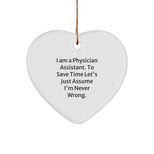 Christmas Unique Gifts from Friends and Family, Heart Ornament for Physician Assistant, 'I'm Never Wrong' Funny Quote - Image 1