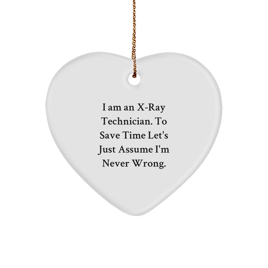 Funny X-Ray Technician Gifts from Friends for Christmas Unique X-Ray Technician Heart Ornament, I Am An X-ray Technician. To Save Time Let's Just Assume I'm Never Wrong. - Image 1