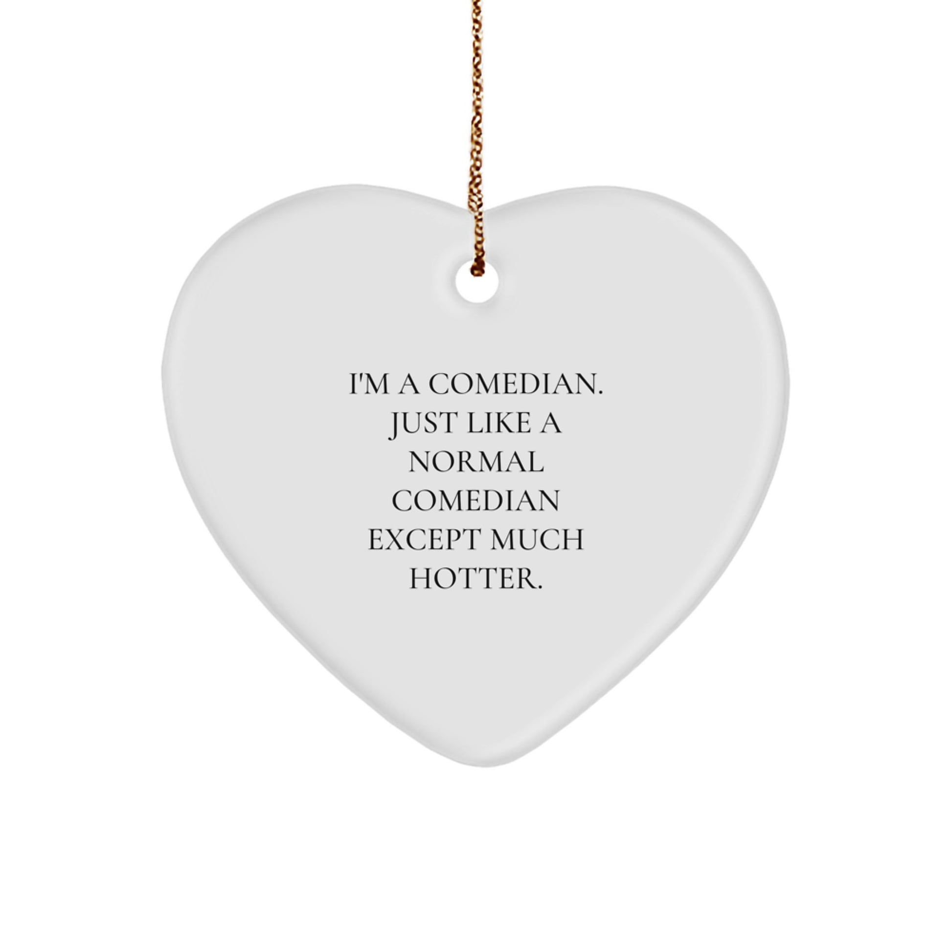 Comedian Gifts: Funny Heart Ornament for Friends, Coworkers, Family, 'I'm A Comedian. Just Like A Normal Comedian Except Much Hotter.', Christmas Unique Gifts from Men - Image 1