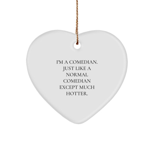 Comedian Gifts: Funny Heart Ornament for Friends, Coworkers, Family, 'I'm A Comedian. Just Like A Normal Comedian Except Much Hotter.', Christmas Unique Gifts from Men - Image 1