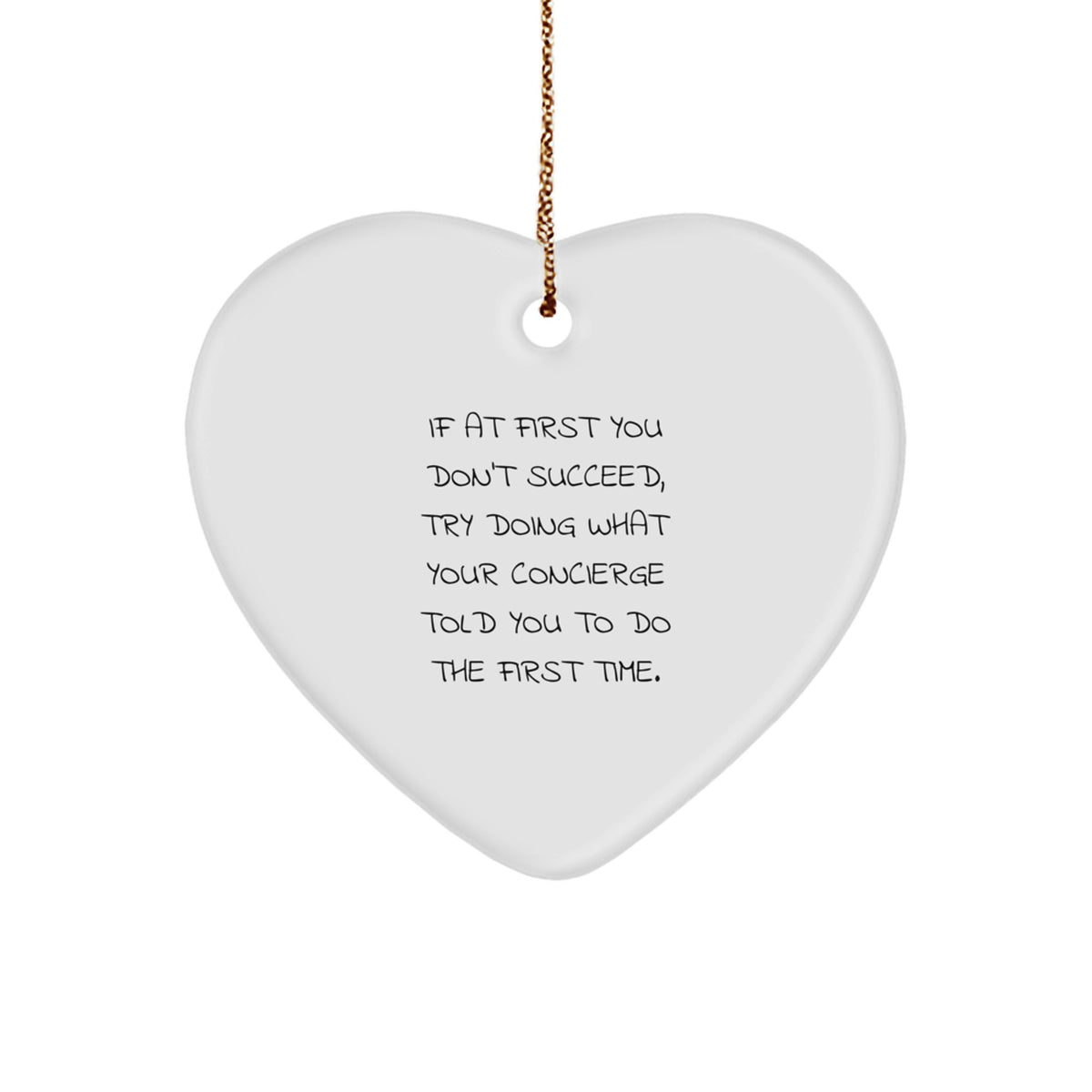 Funny Concierge Gifts from Friends and Family, Heart Ornament Christmas Unique, 'If At First You Don't Succeed, Try Doing What Your Concierge Told You To Do The First Time.' - Image 1