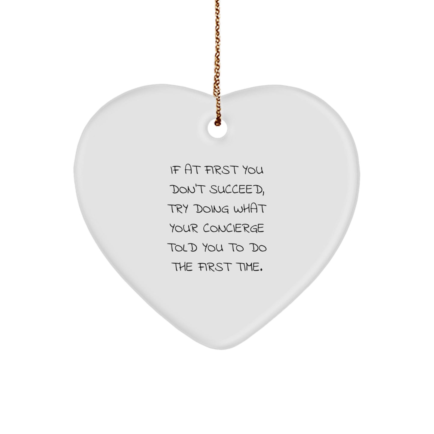 Funny Concierge Gifts from Friends and Family, Heart Ornament Christmas Unique, 'If At First You Don't Succeed, Try Doing What Your Concierge Told You To Do The First Time.' - Image 1