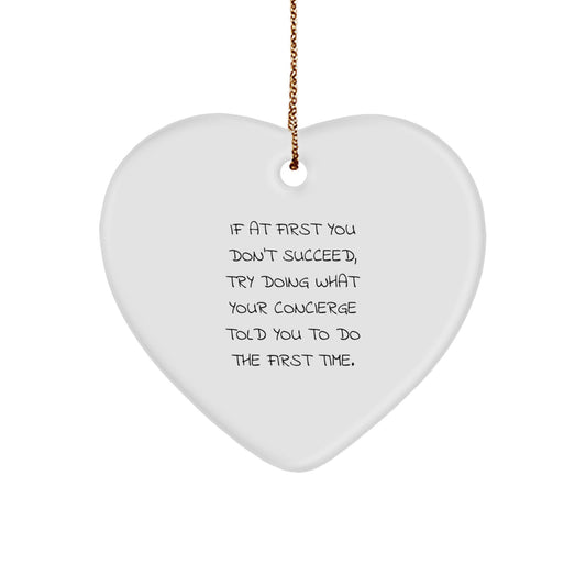 Funny Concierge Gifts from Friends and Family, Heart Ornament Christmas Unique, 'If At First You Don't Succeed, Try Doing What Your Concierge Told You To Do The First Time.' - Image 1
