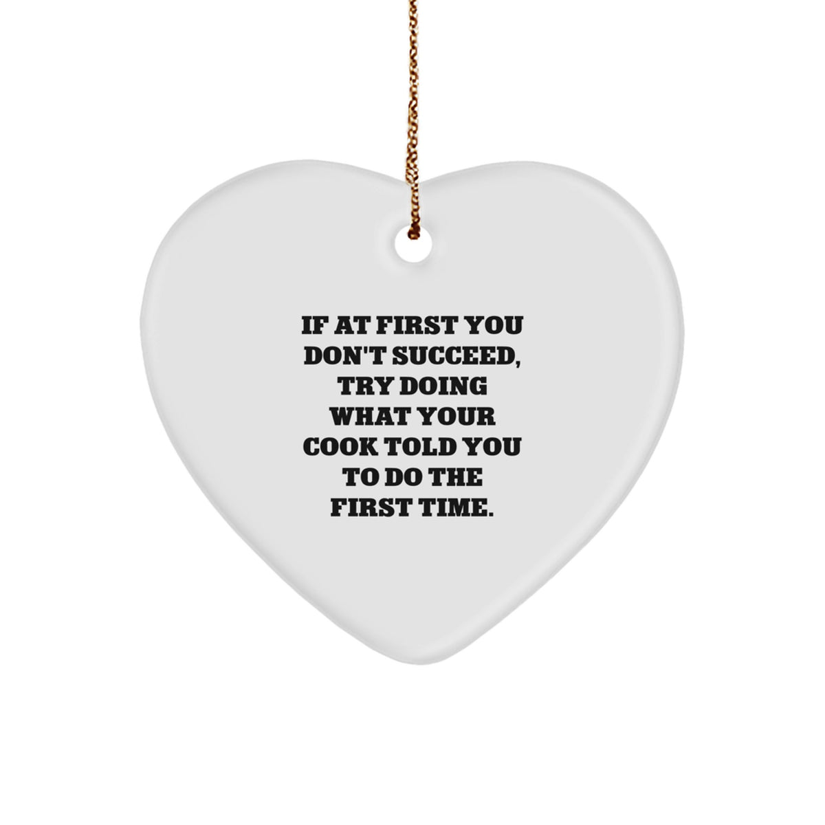 Funny Cook Gifts from Friends - Heart Ornament with Quote 'If At First You Don't Succeed, Try Doing What Your Cook Told You To Do The First Time.' for Christmas Unique Gifts for Cook - Image 1