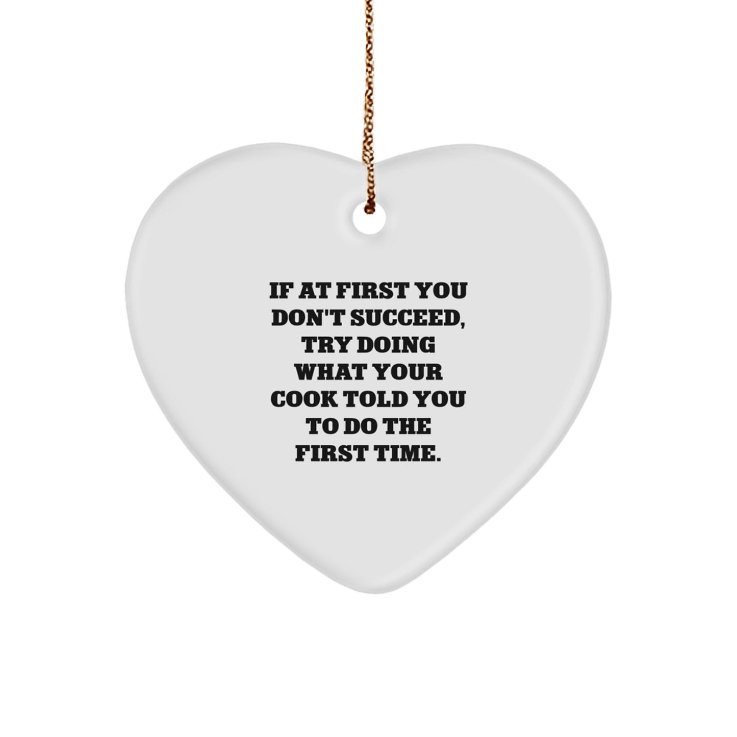 Funny Cook Gifts from Friends - Heart Ornament with Quote 'If At First You Don't Succeed, Try Doing What Your Cook Told You To Do The First Time.' for Christmas Unique Gifts for Cook - Image 1