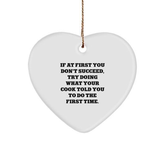 Funny Cook Gifts from Friends - Heart Ornament with Quote 'If At First You Don't Succeed, Try Doing What Your Cook Told You To Do The First Time.' for Christmas Unique Gifts for Cook - Image 1