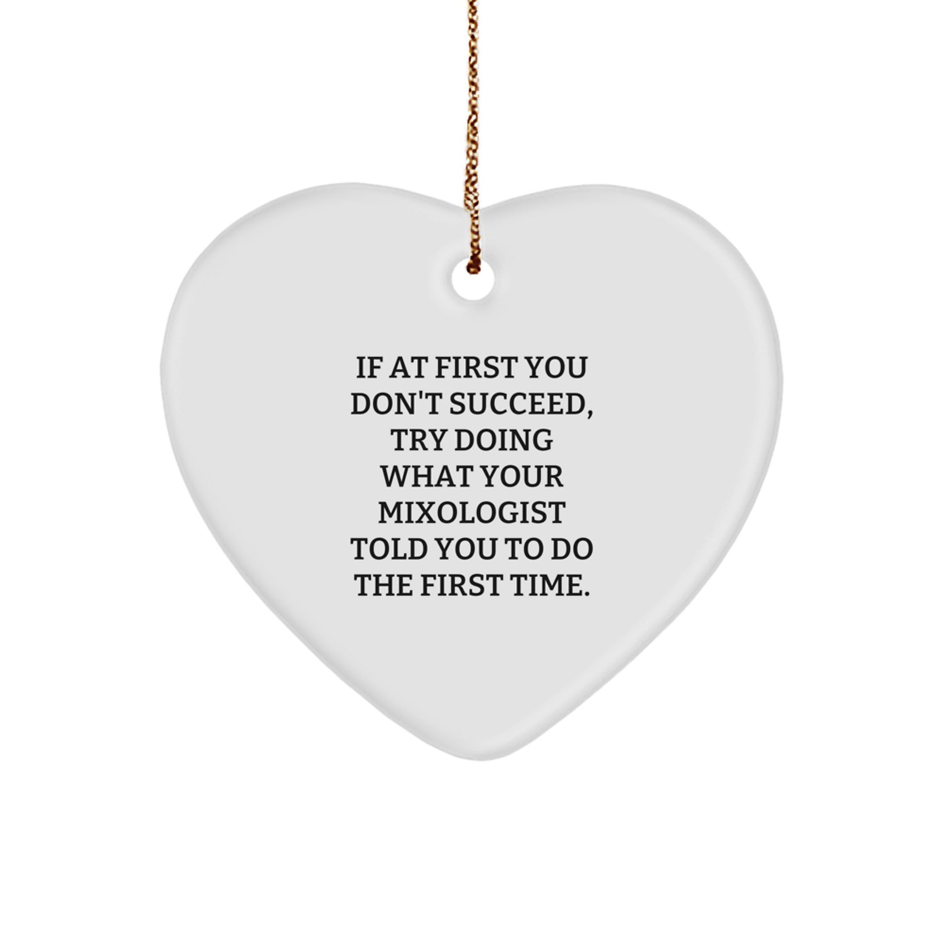 Funny Mixologist Gifts from Friends, Christmas Unique Gifts for Mixologist, Funny Heart Ornament with Quote - If At First You Don't Succeed Try Doing What Your Mixologist Told You - Image 1