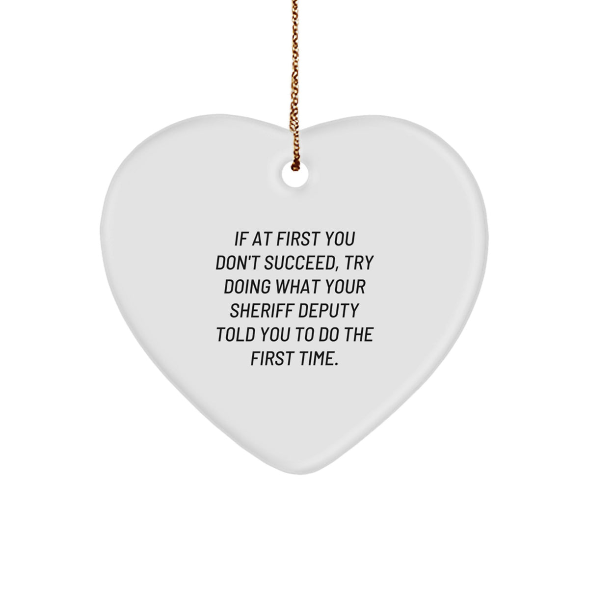 Funny Sheriff Deputy Gifts for Men, Sheriff Deputy Heart Ornament, Funny Quotes Gifts from Men to Sheriff Deputy for Christmas Unique Gifts - Image 1