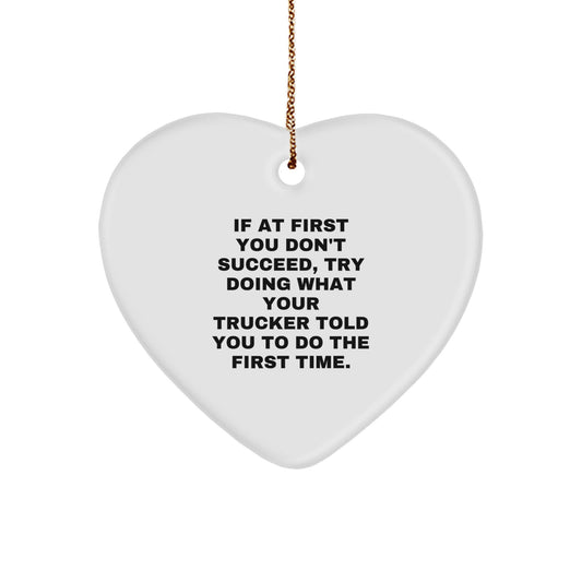 Funny Trucker Gifts from Family for Him - Heart Ornament, If At First You Don't Succeed, Try Doing What Your Trucker Told You To Do The First Time., Christmas Unique Trucker Heart Decor - Image 1