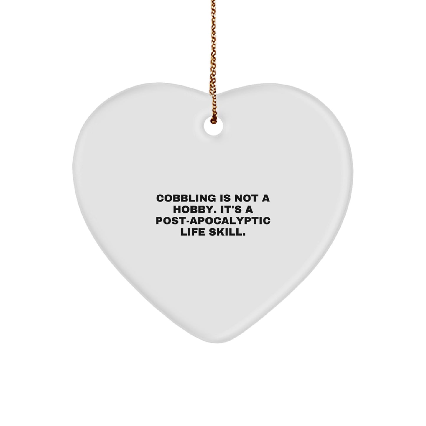Funny Cobbling Heart Ornament Gifts for Men, Women, or Friends - 'Cobbling Is Not A Hobby. It's A Post-apocalyptic Life Skill.' Christmas Unique Gifts from Family - Image 1