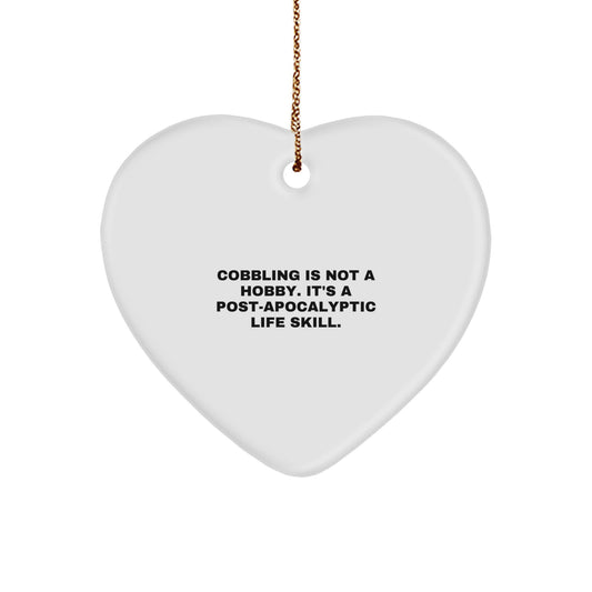 Funny Cobbling Heart Ornament Gifts for Men, Women, or Friends - 'Cobbling Is Not A Hobby. It's A Post-apocalyptic Life Skill.' Christmas Unique Gifts from Family - Image 1