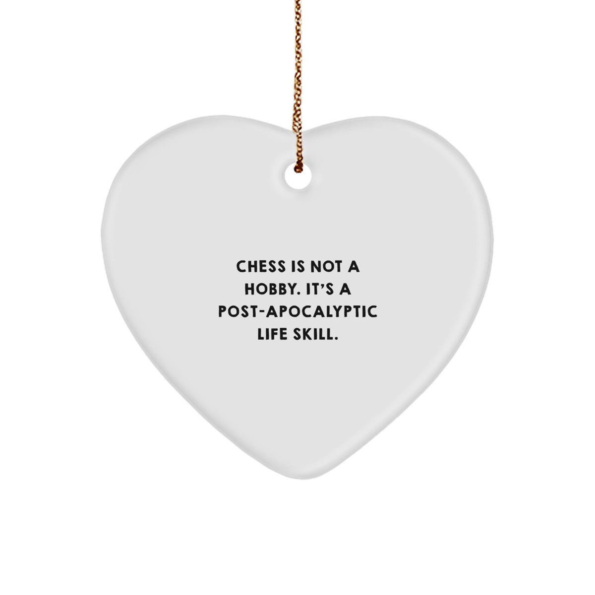 Funny Chess Gifts for Men, Women, Friends, and Family - Heart Ornament, 'Chess Is Not A Hobby. It's A Post-apocalyptic Life Skill.' - Christmas Unique Gift - Image 1
