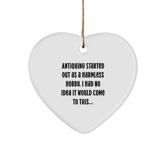Antiquing Gifts from Family for Antiquing Lovers - Funny Quote Heart Ornament - White Heart Shaped Gift for Men Women Friends Coworkers - Image 1