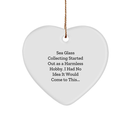 Sea Glass Collecting Gifts from Friends for Family Members - Heart Ornament with Funny Quote 'Sea Glass Collecting Started Out As A Harmless Hobby... - Image 1