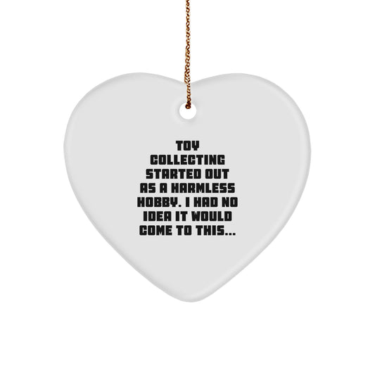 Funny Toy Collecting Gifts from Friends for Men and Women, Heart Ornament for Christmas Unique Presents, Started Out As A Harmless Hobby. - Image 1