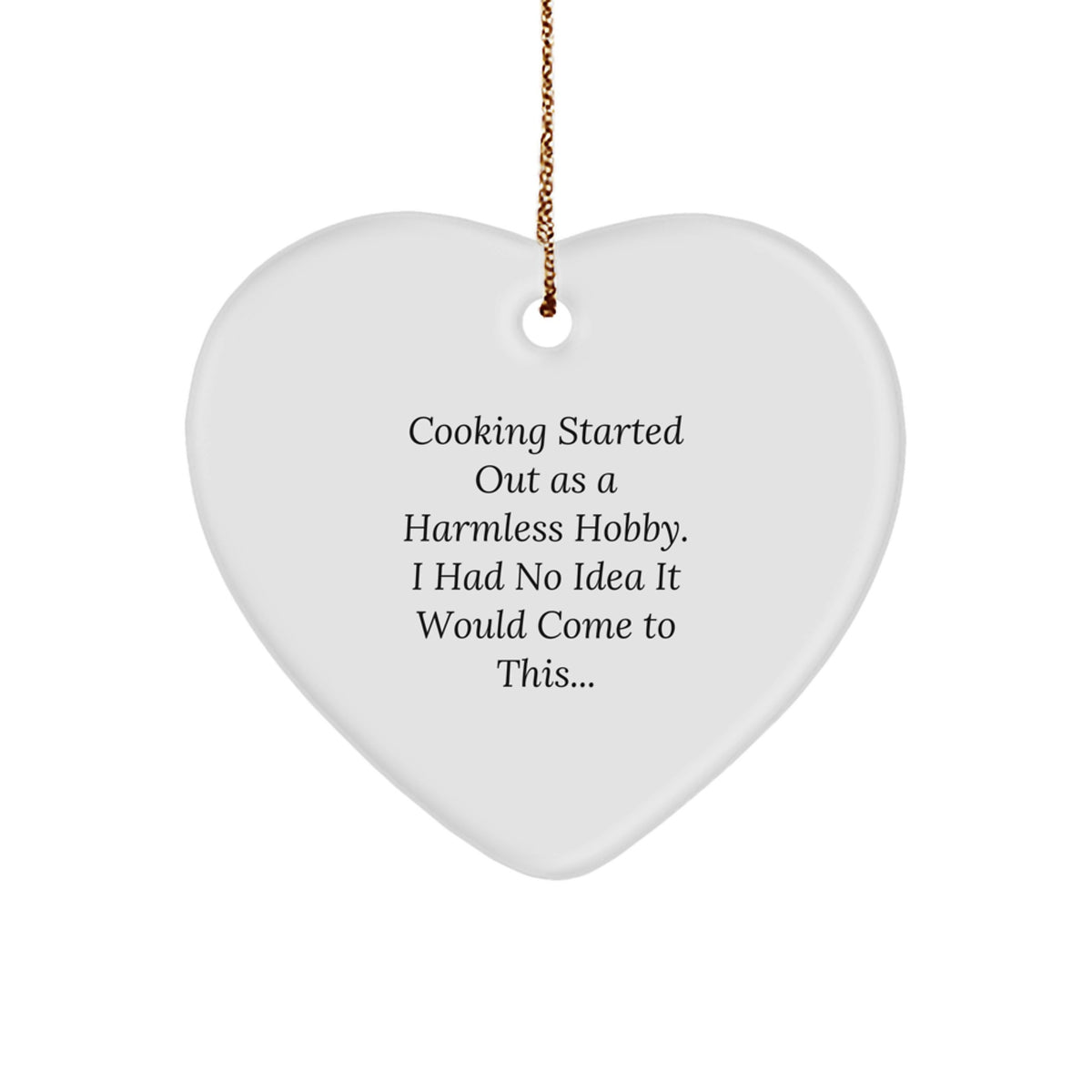 Funny Cooking Gifts from Men to Friends - Heart Ornament with Cooking Started Out As A Harmless Hobby. I Had No Idea It Would Come To This... Quote - Christmas Unique Gifts for Cooking Lovers - Image 1