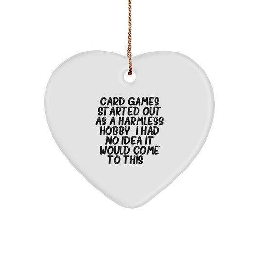 Funny Card Games Gifts from Men to Women Friends for Christmas Unique Heart Ornament - Card Games Started Out As A Harmless Hobby. I Had No Idea It Would Come To This. - Image 1