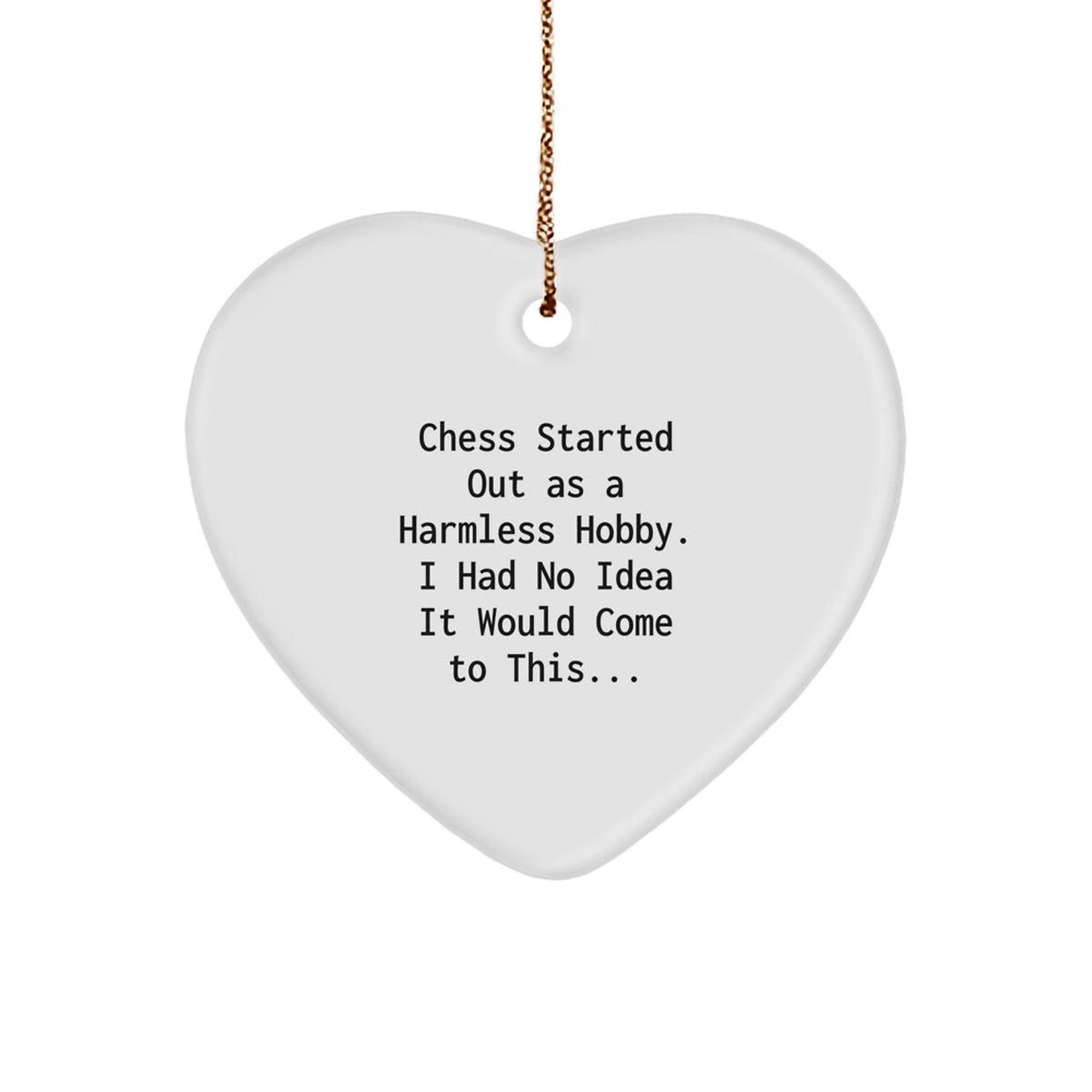 Funny Chess Gifts from Men to Chess Lovers - Heart Ornament with 'Chess Started Out As A Harmless Hobby' Quote, Christmas Unique Presents - Image 1
