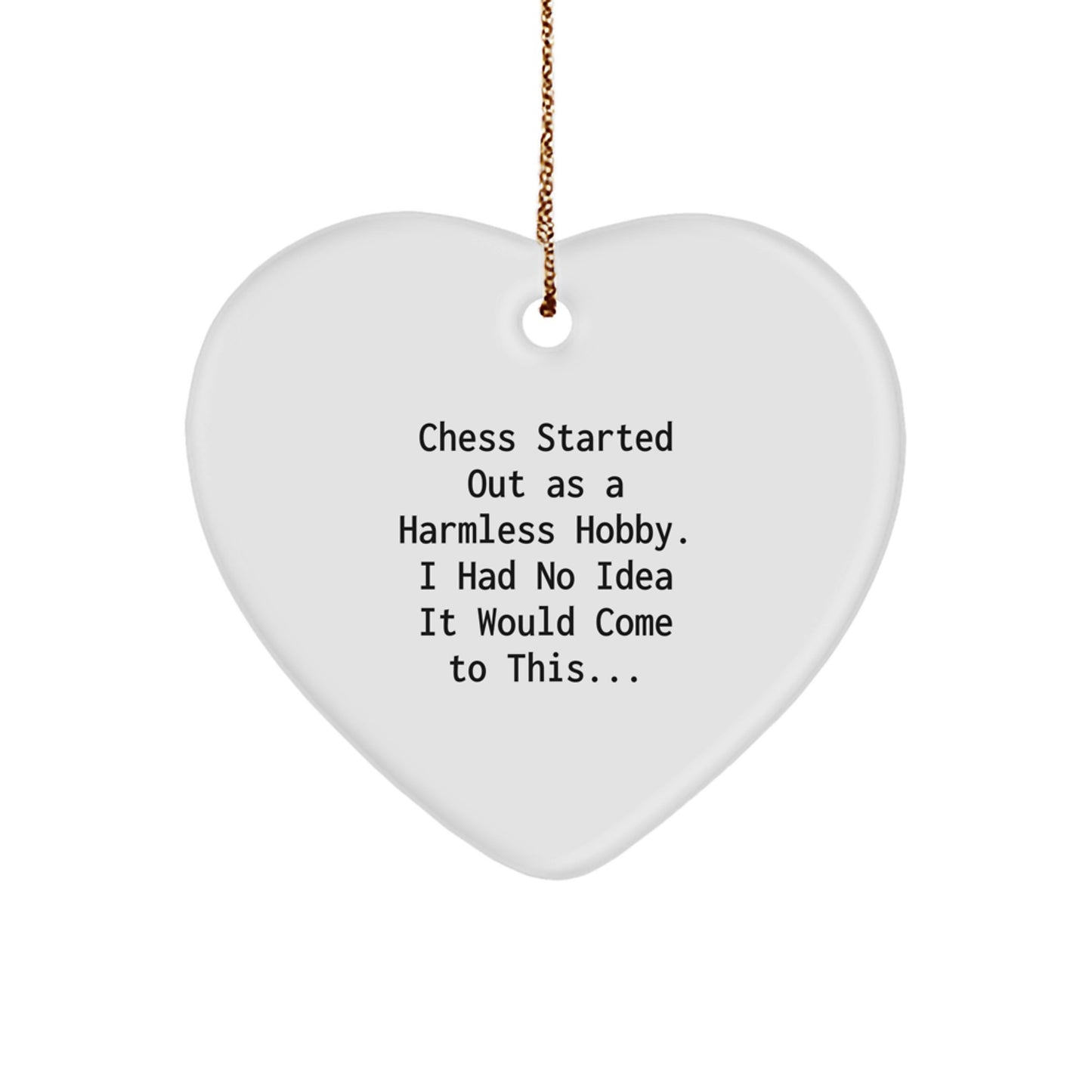 Funny Chess Gifts from Men to Chess Lovers - Heart Ornament with 'Chess Started Out As A Harmless Hobby' Quote, Christmas Unique Presents - Image 1