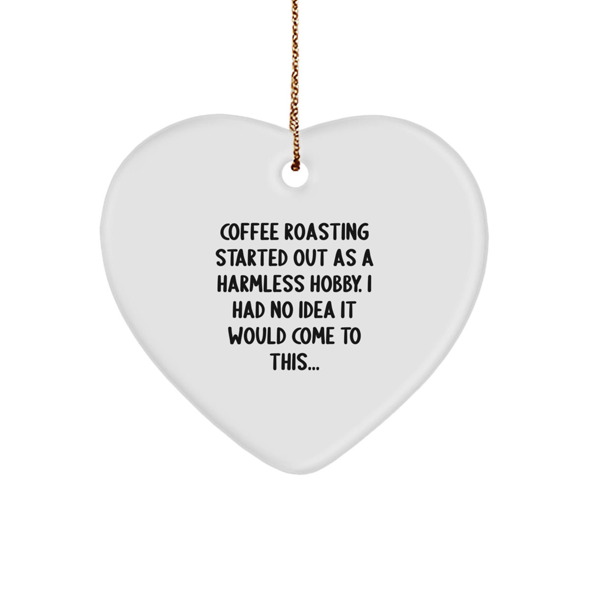 Funny Coffee Roasting Started Out As A Harmless Hobby Gifts for Coffee Roasting Lovers, Christmas Unique Gifts from Friends and Family - Image 1