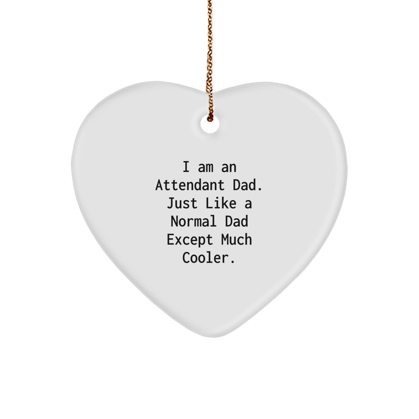 Funny Attendant Dad Gifts for Men, Heart Ornament with Gold Cord, I'm Just Like a Normal Dad Except Much Cooler Gifts from Son, Daughter, Friends, Family for Christmas - Image 1