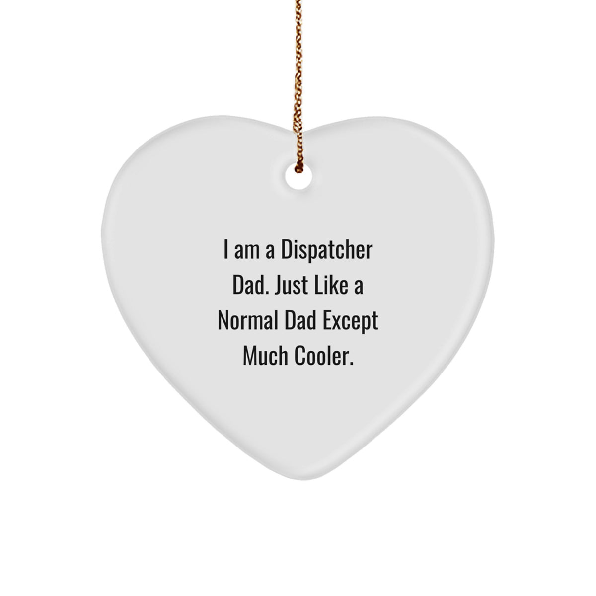Dispatcher Dad Gifts, Funny Heart Ornament, I Am A Dispatcher Dad - Unique Christmas Unique Gifts for Dispatcher, Heart Shaped Gift from Dad - Image 1