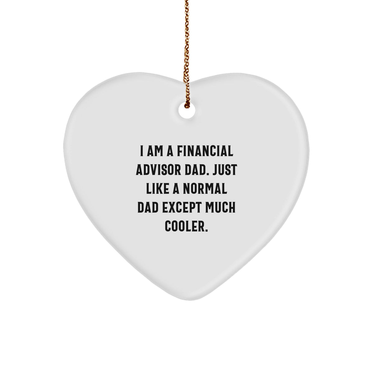 Funny Financial Advisor Gifts from Dad to Son or Daughter, 'I Am A Financial Advisor Dad' Heart Ornament for Christmas - Image 1