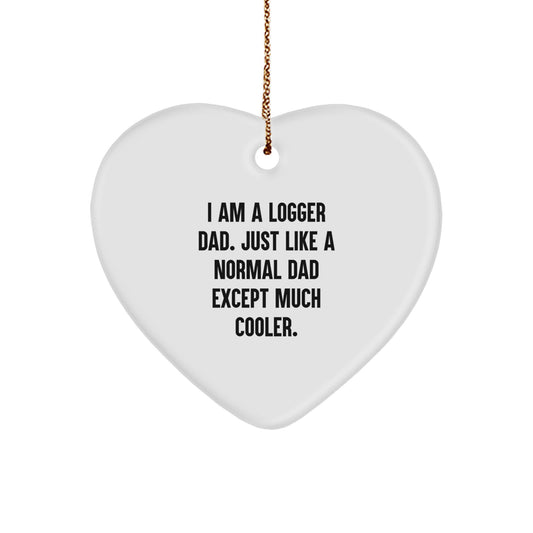 Christmas Gift for Logger Dad - A Heart Ornament, Just Like A Normal Dad - Image 1