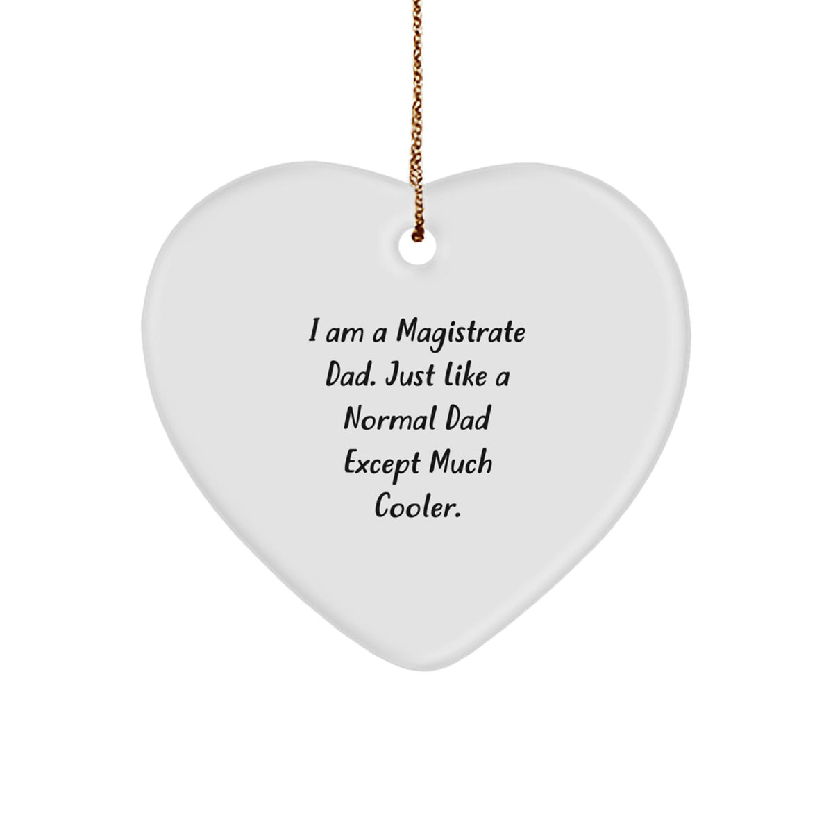 Magistrate Heart Ornament - Funny Dad Gifts for Magistrates, Unique Christmas Memorable Presents, I Am A Magistrate Dad Heart Shaped Decoration, Gifts from Family to Magistrate - Image 1