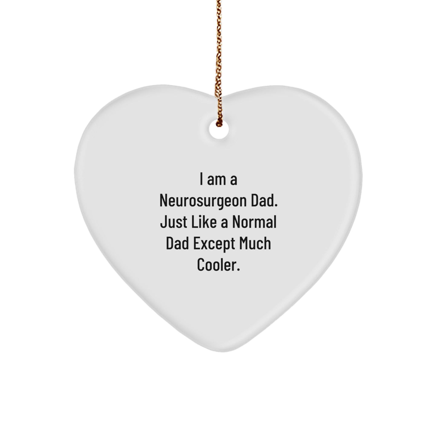 Funny Neurosurgeon Dad Gifts for Men - Heart Ornament, Inspirational Quote, Christmas Unique Decorations from Dad to Neurosurgeon - Image 1