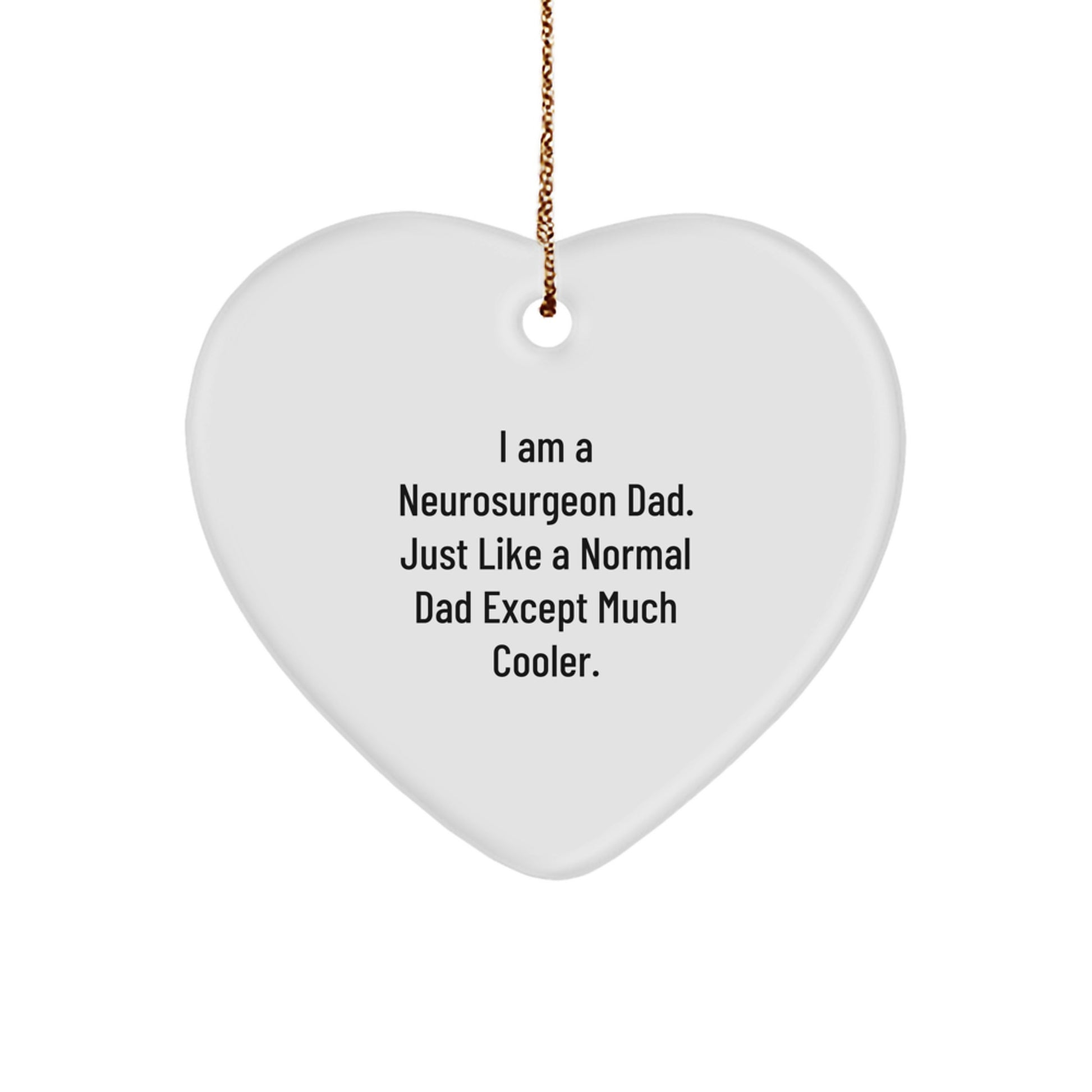 Funny Neurosurgeon Dad Gifts for Men - Heart Ornament, Inspirational Quote, Christmas Unique Decorations from Dad to Neurosurgeon - Image 1