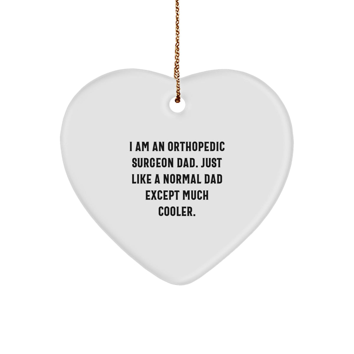 Funny Orthopedic Surgeon Gifts for Men - Heart Ornament with Unique Quote I Am An Orthopedic Surgeon Dad Gifts from Dad to Son Husband - Image 1