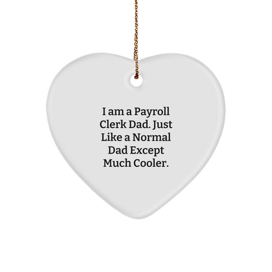 Funny Payroll Clerk Gifts from Dad, Heart Ornament, I Am A Payroll Clerk Dad. Just Like A Normal Dad Except Much Cooler., Gifts for Payroll Clerk, Christmas Unique Gifts - Image 1