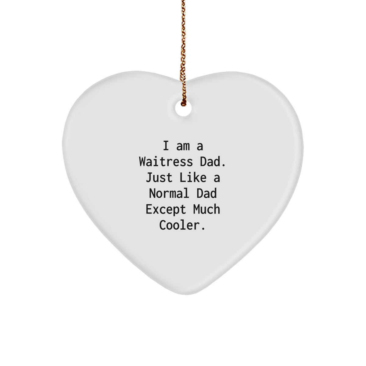 Funny Waitress Dad Gifts - Heart Ornament for Christmas, Unique Gifts from Dad to Waitress - Image 1