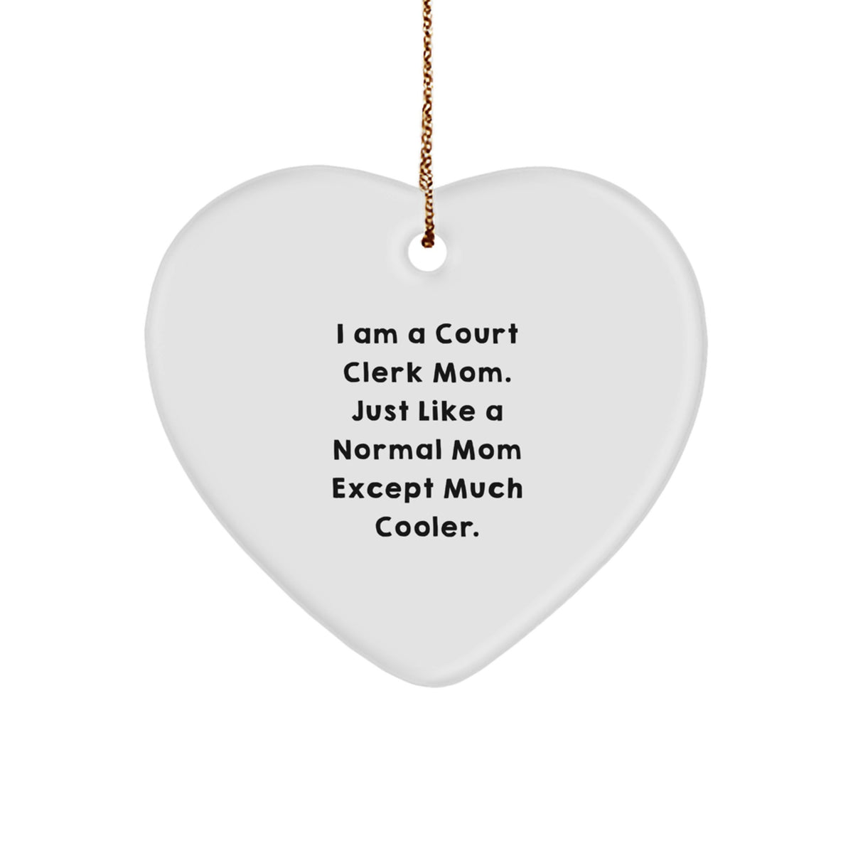 Funny Court Clerk Mom Gifts for Women, Heart Ornament with I Am A Normal Mom Except Much Cooler Quote, Unique Christmas Memorable Present - Image 1