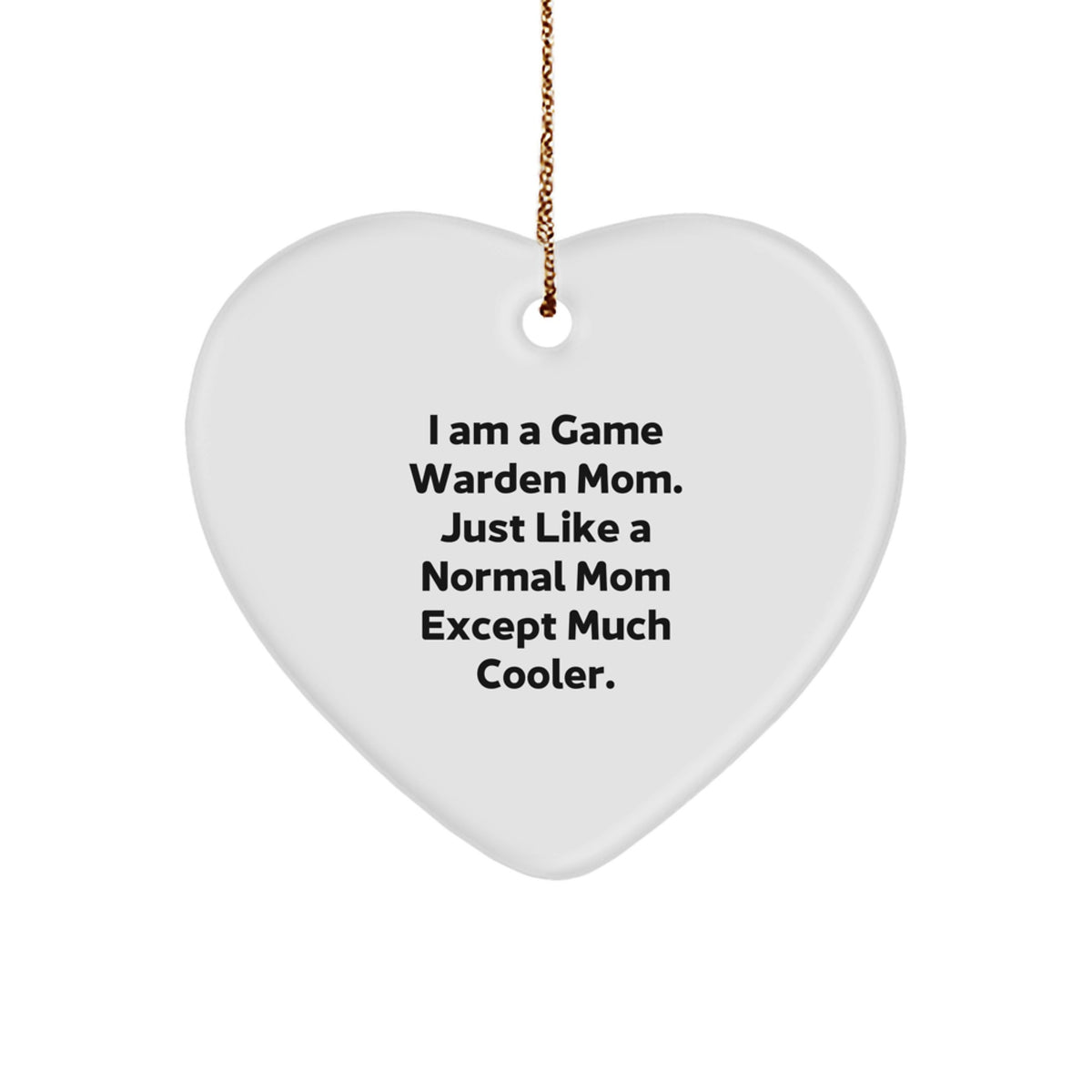 Funny Game Warden Mom Gifts for Men, Gifts from Family, Heart Ornament, 'I Am A Game Warden Mom Just Like A Normal Mom Except Much Cooler.' - Image 1