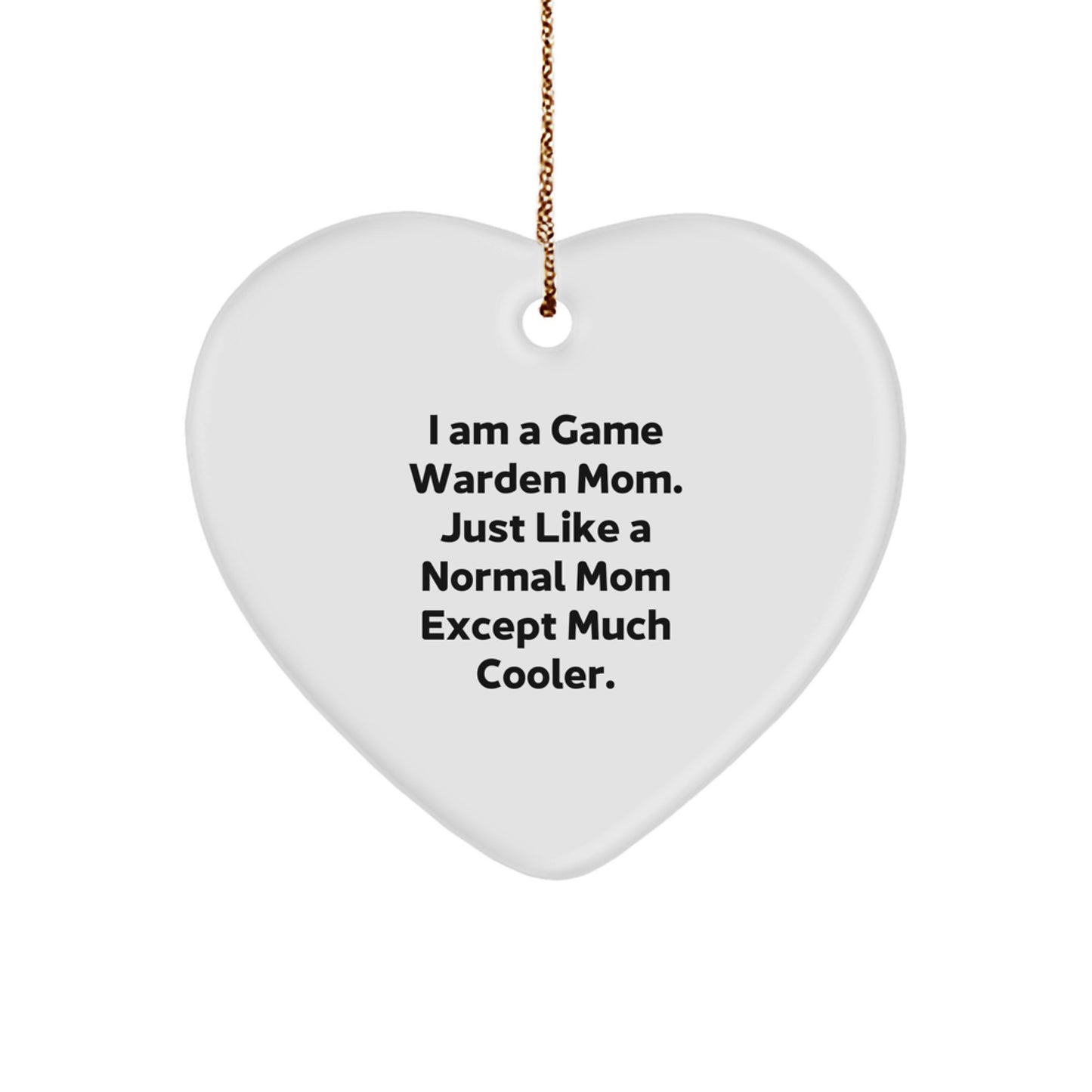 Funny Game Warden Mom Gifts for Men, Gifts from Family, Heart Ornament, 'I Am A Game Warden Mom Just Like A Normal Mom Except Much Cooler.' - Image 1